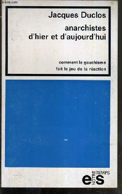 ANARCHISTES D'HIER ET D'AUJOURD'HUI - COMMENT LE GAUCHISME FAIT LE JEU DE LA REACTION / COLLECTION NOTRE TEMPS