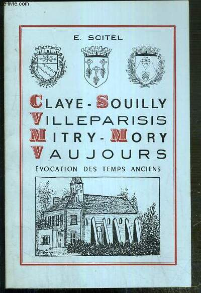 CLAYE-SOUILLY - VILLEPARISIS - MITRY-MORY - VAUJOURS - EVOCATION DES TEMPS ANCIENS.