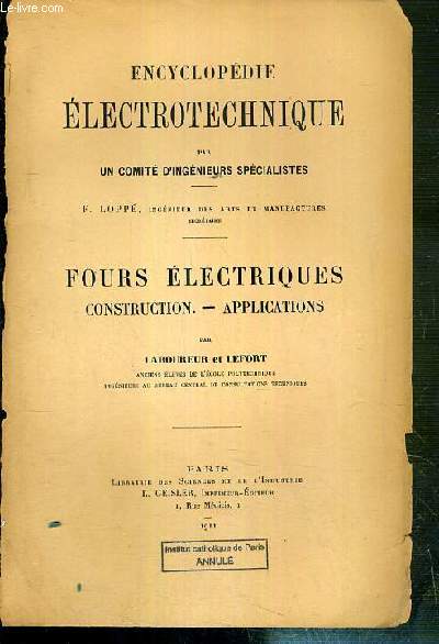 FOURS ELECTRIQUES CONSTRUCTION - APPLICATIONS - ENCYCLOPEDIE ELECTROTECHNIQUE PAR UN COMITE D'INGENIEURS SPECIALISTES.