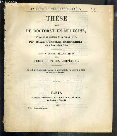 SUR LA NATURE DES AFFECTIONS DITES TUBERCULES DES VERTEBRES - THESE POUR LE DOCTORAT DE MEDECINE PRESENTEE ET SOUTENUELE 12 JANVIER 1860 - FACULTE DE MEDECINE DE PARIS - N9.