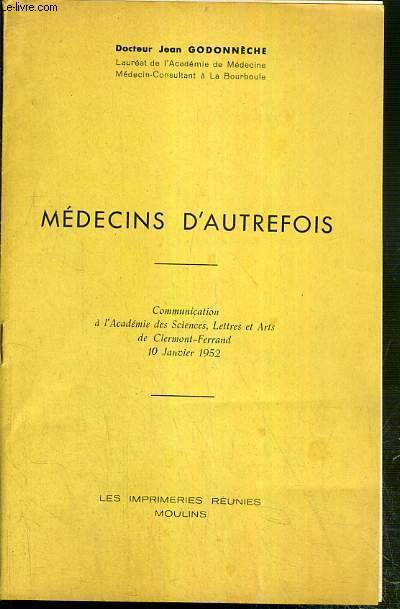 MEDECINS D'AUTREFOIS - COMMUNICATION A L'ACADEMIE DES SCIENCES, LETTRES ET ARTS DE CLERMONT-FERRAND LE 10 JANVIER 1952