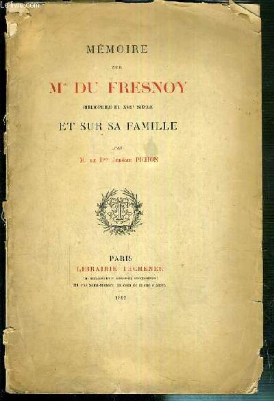 MEMOIRE SUR Mr DU FRESNOY - BIBLIOPHILE DU XVIIe SIECLE ET SUR SA FAMILLE.