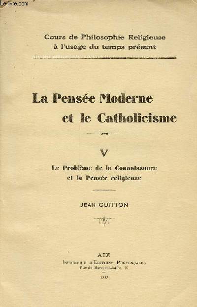 LE PROBLEME DE LA CONNAISSANCE ET DE LA PENSEE RELIGIEUSE/ TOME 5 DE LA PENSEE MODERNE ET LE CATHOLICISME