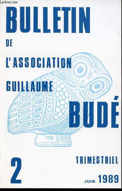 BULLETIN DE L ASSOCIATION GUILLAUME BUDE - N2 - JUIN 1989 / La vie des sections - a quoi ca sert ? - la persuasion chez Gorgias ...
