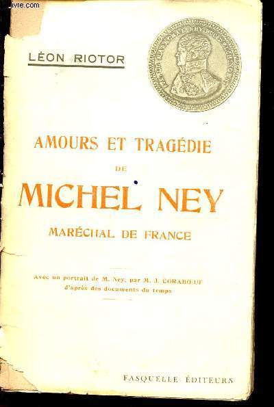 AMOURS ET TRAGEDIE DE MICHEL NEY MARECHAL DE FRANCE