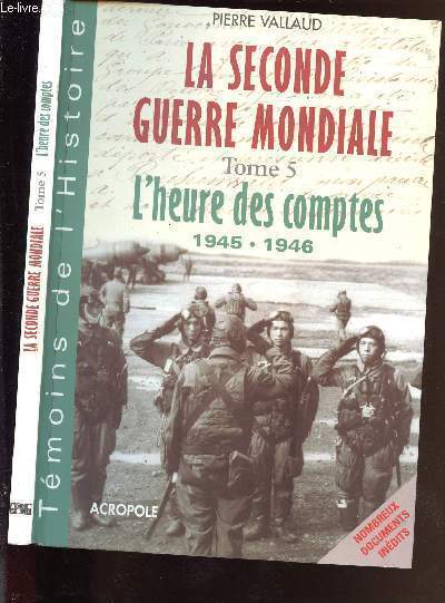 LA SECONDE GUERRE MONDIALE - L HEURE DES COMPTES 1945-1946- EN 1 VOLUME : TOME 5