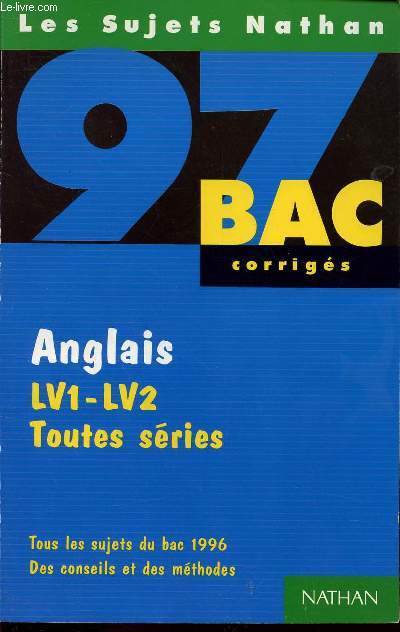 ANGLAIS LV1 LV2 TOUTES SERIES - BAC CORRIGES 97 / LES SUJETS NATHAN