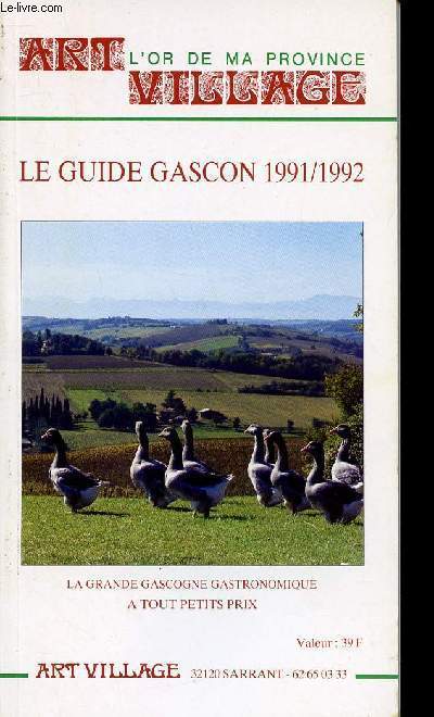 ART VILLAGE - L'OR DE MA PROVINCE - LE GUIDE GASCON 1991-1992 - LA GRANDE GASCOGNA GASTRONOMIQUE A TOUT PEZTITS PRIX