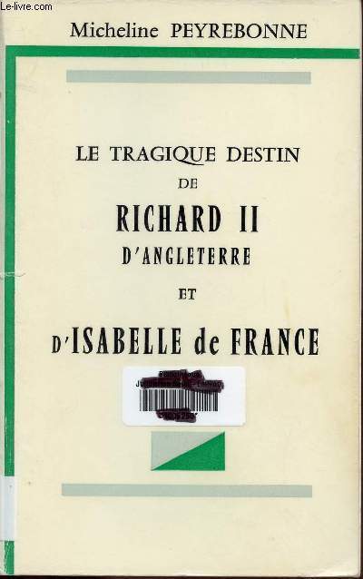 LE TRAGIQUE DESTIN DE RICHARD II D'ANGLETERRE ET D'ISABELLE DE FRANCE