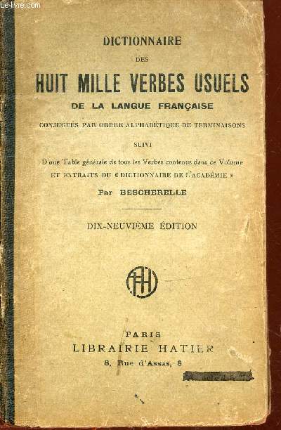 Dictionnaire des huit mille verbes usuels de la langue franaise, conjugus par ordre alphabtique de terminaisons.