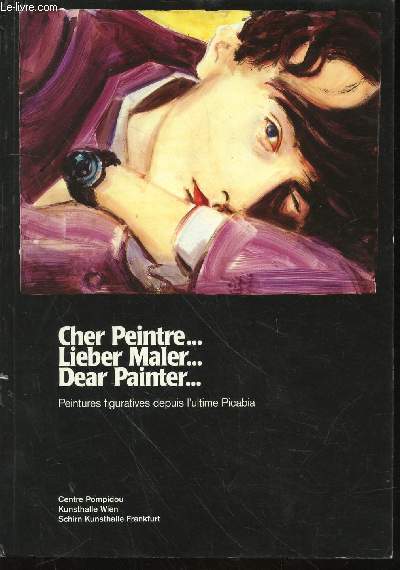 Cher Peintre...Lieber Maler...Dear Painter... Peintures figuratives depuis l'ultime Picabia