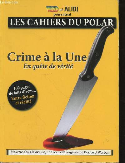 Les Cahiers du Polar n1 : Crime  la Une, en qute de vrit. 160 pages de faits divers...entre fiction et ralit. Meurtre dans la brume, une nouvelle originale de Bernard Werber
