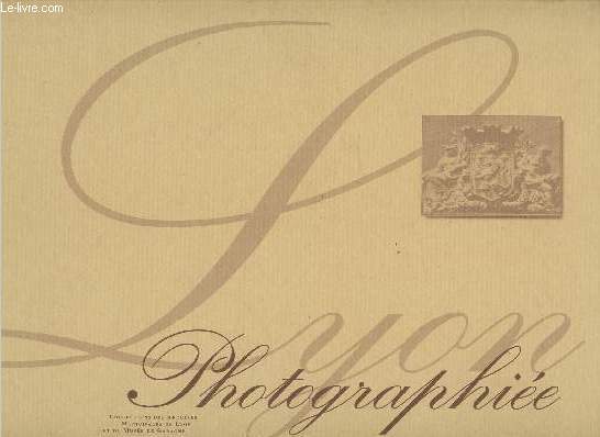 Lyon Photographie : Collections des Archives Municipales de Lyon et du Muse de Gadagne de 1840  1912