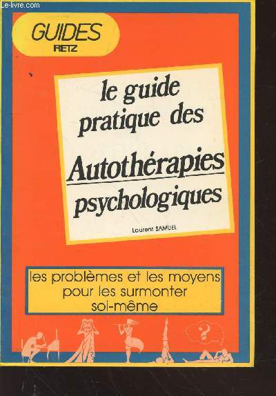 Le guide pratique des autothrapies : les problmes et les moyens pour les surmonter soi-mme (Collection : 