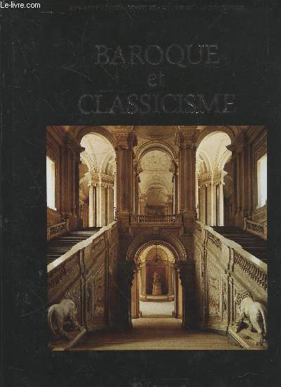 Baroque et Classicisme : XVII-XVIIIe sicles : Peinture, Sculpture, Architecture