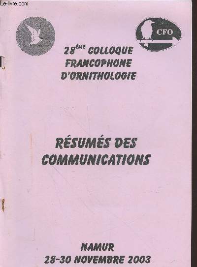 28me colloque francophone d'ornithologie : Rsums des communications Namur 28-30 Novembre 2003. Sommaire : Impact d'un projet de remebrement sur une pooulation de Pie-griche corcheur dans le sud de la Belgique - etc.