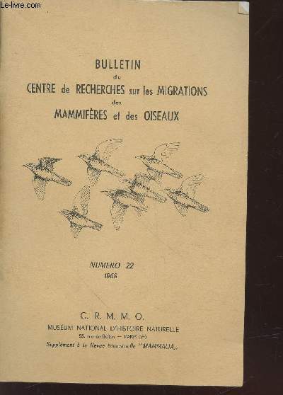 Bulletin du Centre de Recherches sur les Migrations des Mammifres et et des Oiseaux n22 - 1968. Sommaire : Le baguage des oiseaux en 1968 - Liste slectionne des reprises enregistres en 1968 - etc.