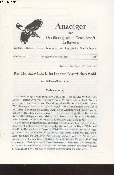 Anzeiger der Ornithologischen Gesellschaft in Bayern : zeitschrift baden-wrttembergischer und bayerischer Ornithologen Band 26 n1/3 Ausgegeben im April 1987. Sommaire : Der Uhu Bubo bubo L.im Inneren Bayerischen Wald.