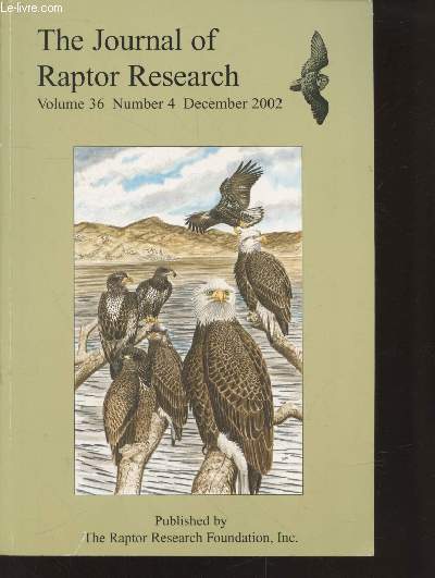 The Journal of Raptor Research Volume 36 n4 December 2002. Sommaire : Foraging ecology of nesting bald eagles in Arizona - Dooes Northern goshawk bredding occupancy vary with nest-stand characteristics on the Olympic penisula, Washington ? - etc.