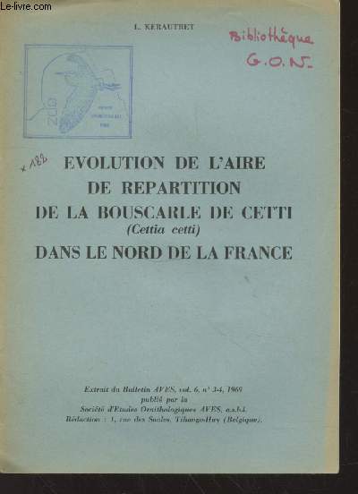 Evolution de l'aire de rpartition de la Bouscarle de Cetti (Cettia cetti) dans le nord de la France. Extrait du bulletin AVES vol.6 n3-4, 1969.