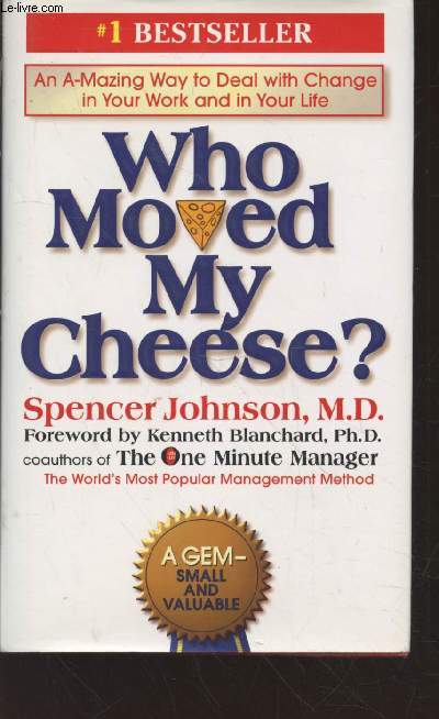 Who moved my cheese ? An A-Mazing way to deal with change in your work and in your life.