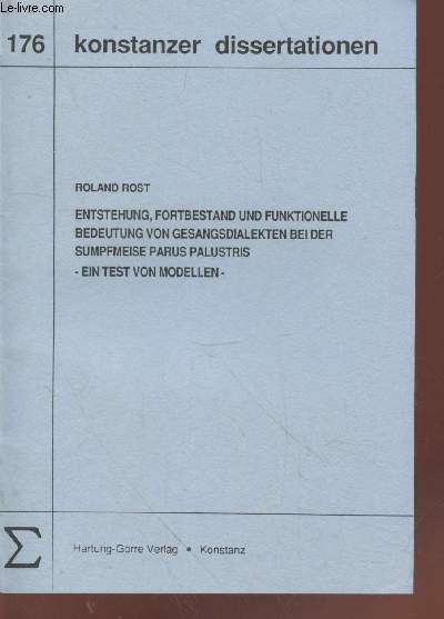 Konstanze dissertationen 176 : Eentstehung, fortbestand und funktionelle bedeutung von gesangsdialekten bei der sumpfmeise parus palustris - ein test von modellen -.