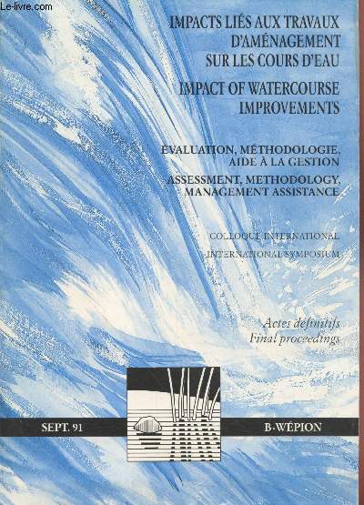 Impacts lis aux travaux d'amnagement sur les cours d'eau : Evaluation, mthodologie, aide  la gestion - Colloque international - Actes dfinitifs Septembre 1991.
