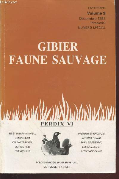 Gibier Faune Sauvage Vol.9 : Numro spcial Perdix VI Premier symposium International sur les perdrix, les cailles et les francolins 7-14 Septembre 1991. Sommaire :Distribution de l'ophrysie de l'Himalaya - etc.
