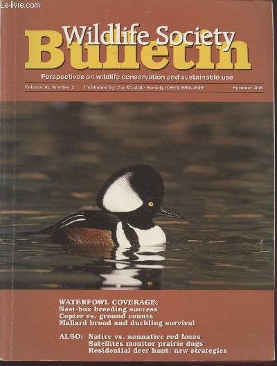Wildlife Society Bulletin Volume 30 n2. Waterfowl coverage : Nest-box reeding success - Copter vs. ground counts - Mallard brood and duckling survival - Native vs. nonnative red foxes - Satellites monitor prairie dogs - Residential deer hunt etc.