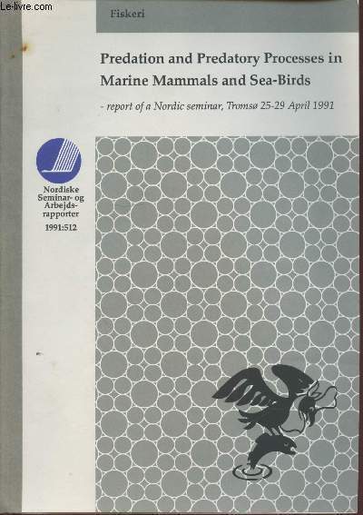 Nordiske Seminar-og Arbejds-rapporter 1991:512 : Predation and predatory processes in marine mammals and sea-birds. Tromso 25-29 April 1991.