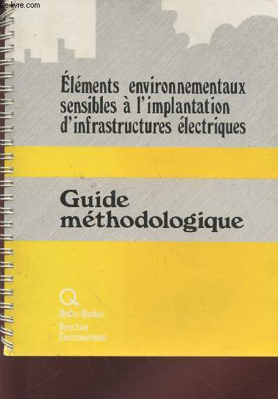 Elments environnementaux sensibles  l'implantation d'infrastructures lectriques : Guide mthodologique.