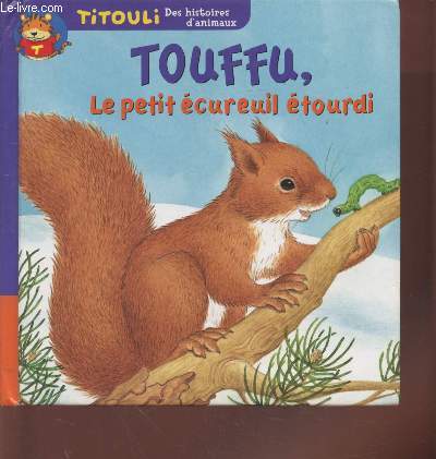 Touffu, le petit cureuil tourdi - Le petit cureuil ( Collection : 