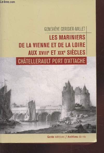 Les mariniers de la Vienne et de la Loire aux XVIIIe et XIXe sicles : Chtellerault port d'attache (Collection : 