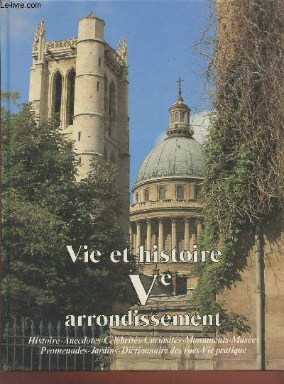 Vie et histoire du Ve arrondissement de Paris : Saint Victor - Jardin des Plantes - Val de Grce - Sorbonne.