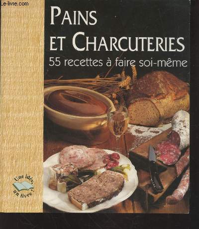 Pains et charcuteries : 55 recettes  faire soi-mme (Collection : 