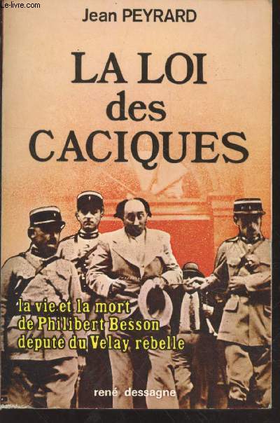 La loi des caciques : La vie et la mort de Philibert Besson dput du Velay rebelle.