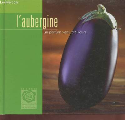 L'aubergine : Un parfum venu d'ailleurs (Collection : 