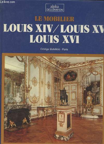 Le mobilier Lousis XIV - Louis XV - Louis XVI (Collection : 