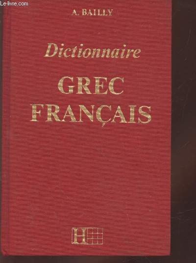 Dictionnaire Grec-Franais avec, en appendice, de nouvelles notices de mythologie et religion