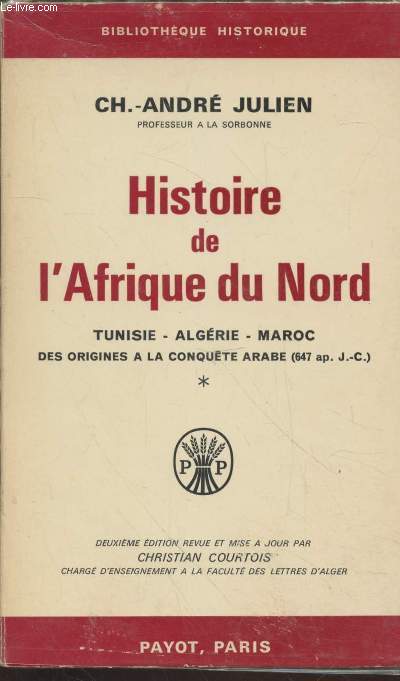 Histoire de l'Afrique du Nord- Tunisie, Algrie, Maroc des origines  la conqute Arabe (647 ap. J.-C.) (Collection 