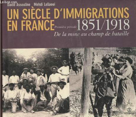 Un sicle d'immigration en France : Premire priode 1851/1918 De la mine au champ de bataille