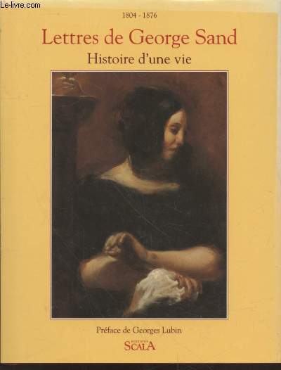 1804-1876 - Lettres de George Sand : Histoire d'une vie
