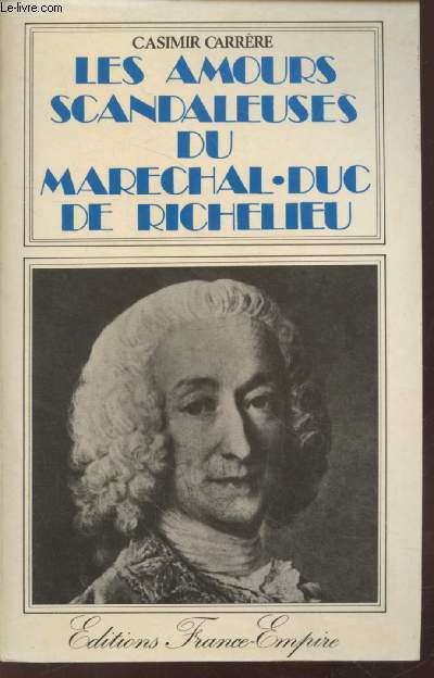 Les amours scandaleuses du Marchal-Duc de Richelieu (1696-1788)