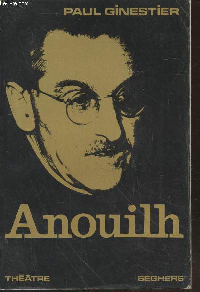 Anouilh : Prsentation, choix de textes, chronologie, bibliographie (Collection : 