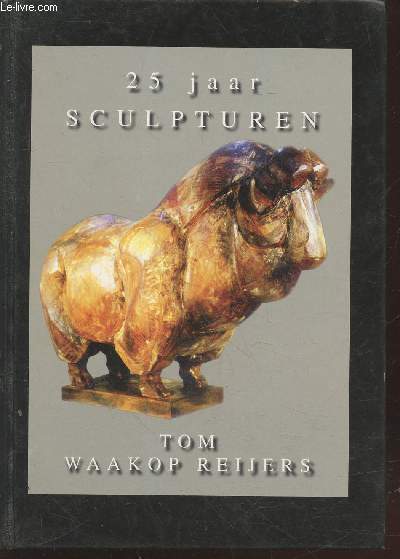 25 jaar sculpturen : Tom Waakop Reijers