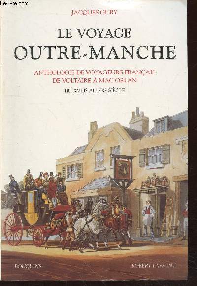 Le voyage Outre-Manche : Anthologie de voyageurs franais de Voltaire  Mac Orlan - Du XVIIIe au XXe sicle (Collection: 