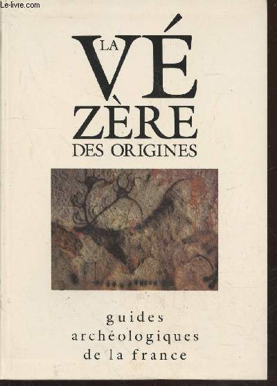 La Vzre des origines : Sites prhistoriques, grottes ornes et muses (Collection : 