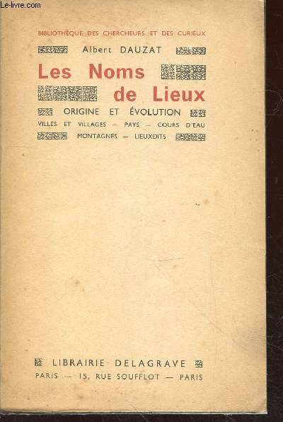 Les Noms de Lieux Origine et volution : Villes et villages - Pays - Cours d'eau - Montagnes - Lieux-dits (Collection : 