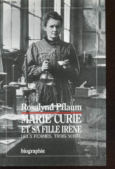 Marie Curie et sa fille Irne : Deux femmes, trois Nobel