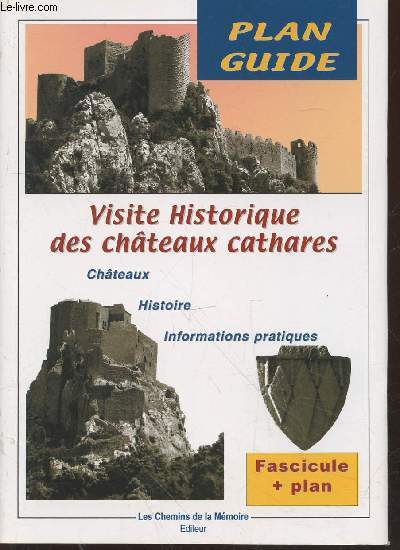 Visite historique des chteaux Cathares : Chteaux - Histoire - Informations Pratiques : Plan guide - Fascicule + plan